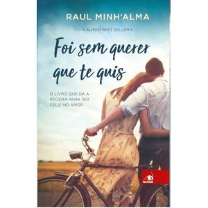 FOI SEM QUERER QUE TE QUIS: O LIVRO QUE DA A RECEITA PARA SER FELIZ NO AMOR