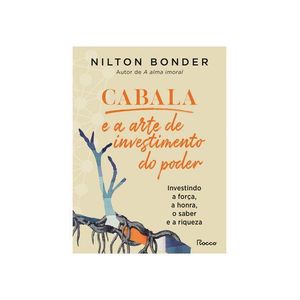 CABALA E A ARTE DO INVESTIMENTO DO PODER - INVESTINDO A FORCA, A HONRA, O SABER E A RIQUEZA