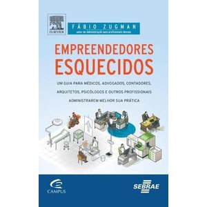 EMPREENDEDORES ESQUECIDOS - UM GUIA PARA MEDICOS, ADVOGADOS, CONTADORES, ARQUITETOS, PSICOLOGOS
