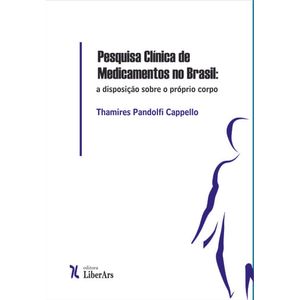 PESQUISA CLINICA DE MEDICAMENTOS NO BRASIL - A DISPOSICAO SOBRE O PROPRIO CORPO