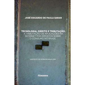 TECNOLOGIA, DIREITO E TRIBUTACAO - A TRIBUTACAO DE APLICACOES NA INTERNET POR IMPOSTOS SOBRE O CONSUMO NO BRASIL