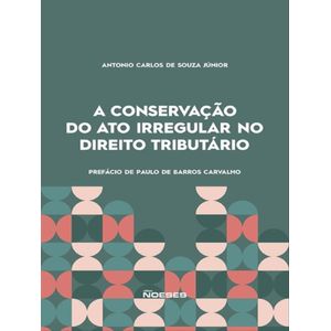 CONSERVACAO DO ATO IRREGULAR NO DIREITO TRIBUTARIO, A