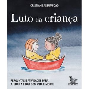 LUTO DA CRIANCA - PERGUNTAS E ATIVIDADES PARA AJUDAR A LIDAR COM VIDA E MORTE