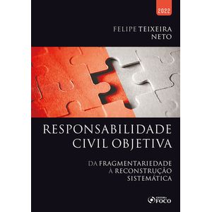 RESPONSABILIDADE CIVIL OBJETIVA: DA FRAGMENTARIEDADE A RECONSTRUCAO SISTEMATICA