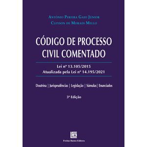 CODIGO DE PROCESSO CIVIL COMENTADO - LEI 13.105/2015 ATUALIZADA PELA LEI 14.195/2021
