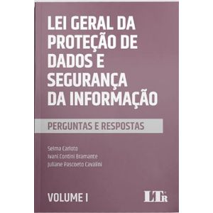 LEI GERAL DA PROTECAO DE DADOS E SEGURANCA DA INFORMACAO: PERGUNTAS E RESPOSTAS