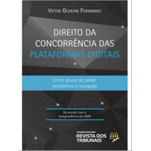 DIREITO DA CONCORRENCIA DAS PLATAFORMAS DIGITAIS - ENTRE ABUSO DE PODER ECONOMICO E INOVACAO