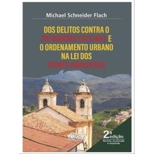 DOS DELITOS CONTRA P PATRIMONIO CULTURAL E O ORDENAMENTO URBANO NA LEI DOS CRIMES AMBIENTAIS