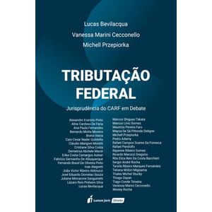 TRIBUTACAO FEDERAL - JURISPRUDENCIA DO CARF EM DEBATE