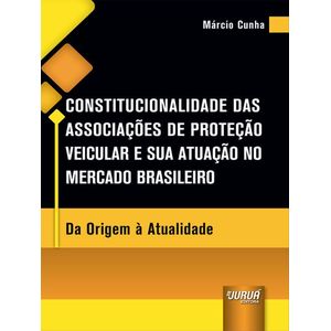 CONSTITUCIONALIDADE DAS ASSOCIACOES DE PROTECAO VEICULAS E SUA ATUACAO NO MERCADO BRASILEIRO