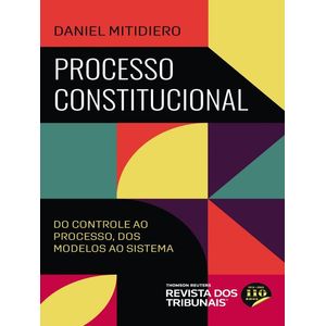 PROCESSO CONSTITUCIONAL - DO CONTROLE AO PROCESSO, DOS MODELOS AO SISTEMA