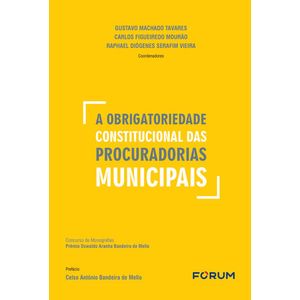 OBRIGATORIEDADE CONSTITUCIONAL DAS PROCURADORIAS MUNICIPAIS, A