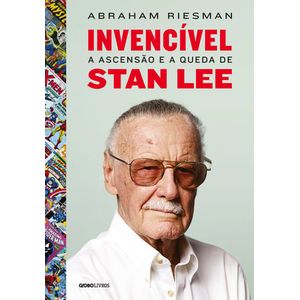 INVENCIVEL - A ASCENSAO E QUEDA DE STAN LEE