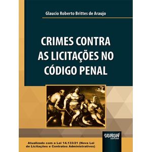 CRIMES CONTRA AS LICITACOES NO CODIGO PENAL - LEI 14.133/21