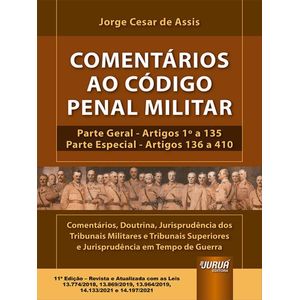 COMENTARIOS AO CODIGO PENAL MILITAR - ARTIGOS 1º A 135 - PARTE ESPECIAL: ARTIGOS 136 A 410