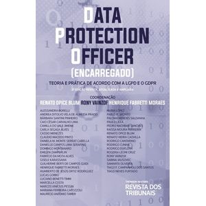 DATA PROTECTION OFFICER (ENCARREGADO) - TEORIA E PRATICA DE ACORDO COM A LGPD E O GDPR