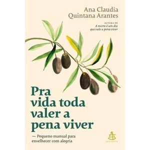 PRA VIDA TODA VALER A PENA VIVER - PEQUENO MANUAL PARA ENVELHECER COM ALEGRIA