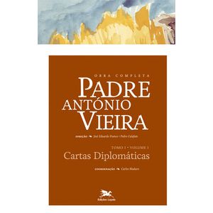 OBRA COMPLETA PADRE ANTONIO VIEIRA - TOMO I VOL. I - CARTAS DIPLOMATICAS