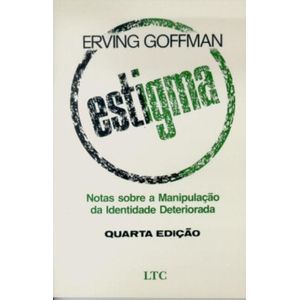 ESTIGMA - NOTAS SOBRE A MANIPULACAO DA IDENTIDADE DETERIORADA