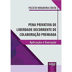 PENA PROVATIVA DE LIBERDADE DECORRENTE DE COLABORACAO PREMIADA