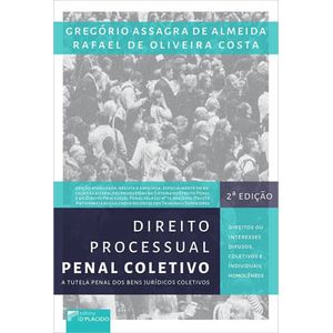 DIREITO PROCESSUAL PENAL COLETIVO - A TUTELA PENAL DOS BENS JURIDICOS COLETIVOS