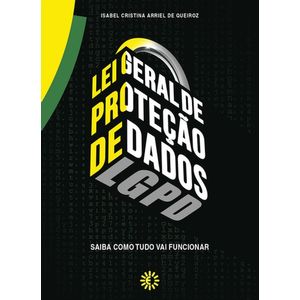 LEI GERAL DE PROTECAO DE DADOS - SAIBA COMO TUDO VAI FUNCIONAR