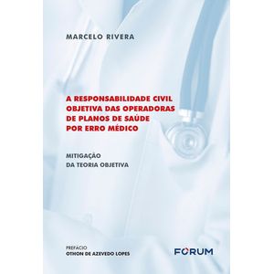 RESPONSABILIDADE CIVIL OBJETIVA DAS OPERADORAS DE PLANOS DE SAUDE POR ERRO MEDICO, A