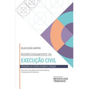 REDIRECIONAMENTOS DA EXECUCAO CIVIL - PROJECOES DA TEORIA DO  OBJETO LITIGIOSO