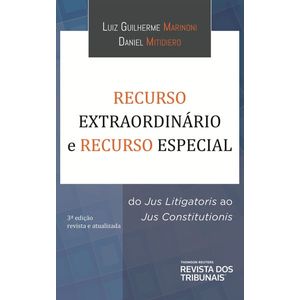 RECURSO EXTRAORDINARIO E RECURSO ESPECIAL - DO JUS LITIGATORIS AO JUS CONSTITUTIONIS