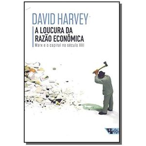 LOUCURA DA RAZAO ECONOMIA, A - MARX E O CAPITAL DO SECULO XXI