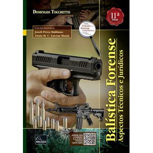 SERIE TRATADO DE PERICIAS CRIMINALISTICAS - BALISTICA FORENSE - ASPECTOS TECNICOS E JURIDICOS
