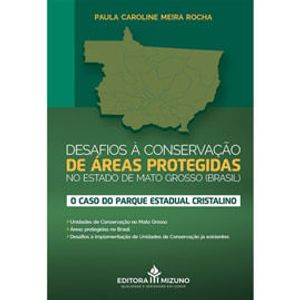 DESAFIOS A CONSERVACAO DE AREAS PROTEGIDAS NO ESTADO DE MATO GROSSO - O CASO DO PARQUE ESTADUAL CRISTALINO
