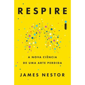RESPIRE - A NOVA CIENCIA DE UMA ARTE PERDIDA
