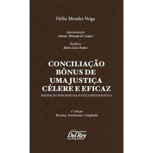 CONCILIACAO BONUS DE UMA JUSTICA CELEBRE E EFICAZ - MEDIACAO POR MEIO DA JUSTICA RESTAURATIVA