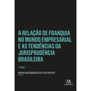 RELACAO DE FRANQUIA NO MUNDO EMPRESARIAL E AS TENDENCIAS DA JURISPRUDENCIA BRASILEIRA, A