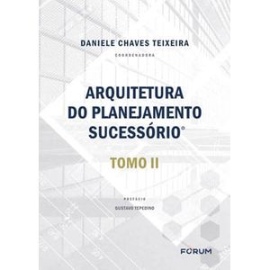 ARQUITETURA DO PLANEJAMENTO SUCESSORIO TOMO II