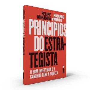 PRINCIPIOS DO ESTRATEGISTA - O BOM INVESTIDOR E O CAMINHO PARA A RIQUEZA