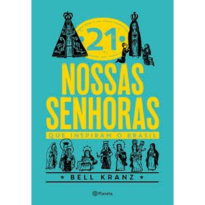 21 NOSSAS SENHORAS QUE INSPIRAM O BRASIL