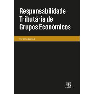 COLECAO MONOGRAFIAS - RESPONSABILIDADE TRIBUTARIA DE GRUPOS ECONOMICOS