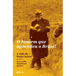 HOMEM QUE APRENDEU O BRASIL, O - A VIDA DE PAULO RONAI