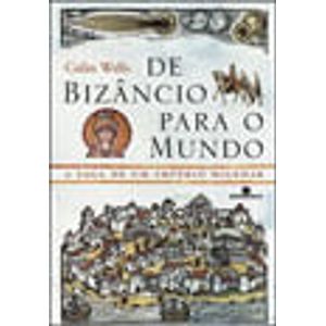 DE BIZANCIO PARA O MUNDO - A SAGA DE UM IMPERIO MILENAR