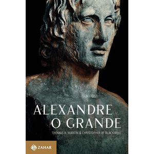 ALEXANDRE, O GRANDE - UM HOMEM E SEU TEMPO