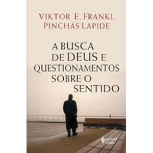 BUSCA DE DEUS E QUESTIONAMENTOS SOBRE O DESTINO, A