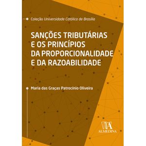COLECAO UNIVERSIDADE CATOLICA DE BRASILIA - SANCOES TRIBUTRIAS E OS PRINCIPIOS DA PROPORCIONALIDADE E DA RAZOABILIDADE