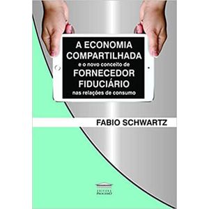 ECONOMIA COMPARTILHADA E O NOVO CONCEITO DE FORNECEDOR FIDUCIARIO NAS RELACOES DE CONSUMO, A