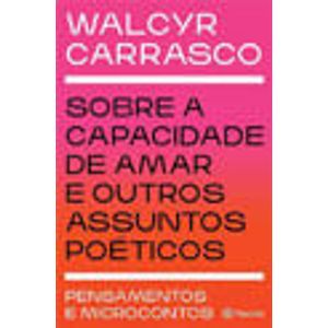 SOBRE A CAPACIDADE DE AMAR E OUTROS ASSUNTOS POETICOS - PENSAMENTOS E MICROCONTOS