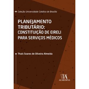 COLECAO UNIVERSIDADE CATOLICA DE BRASILIA - PLANEJAMENTO TRIBUTARIO - CONSTITUICAO DE EIRELI PARA SERVICOS MEDICOS
