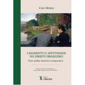 CASAMENTO E AFETIVIDADE NO DIREITIO BRASILEIRO - UMA ANALISE HISTORIC-COMPARATIVA