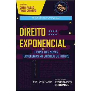 COLECAO DIREITO E NOVAS TECNOLOGIAS - DIREITO EXPONENCIAL - O PAPEL DAS NOVAS TECNOLOGIAS NO JURIDICO DO FUTURO