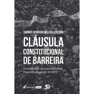 CLAUSULA CONSTITUCIONAL DE BARREIRA - A MODIFICACAO DO SISTEMA ELEITORAL PROPORCIONAL PELA EC 97/2017